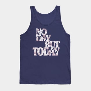 Musical Theatre Gifts - No Day But Today - Inspirational & Motivational Theater Lovers Tank Top